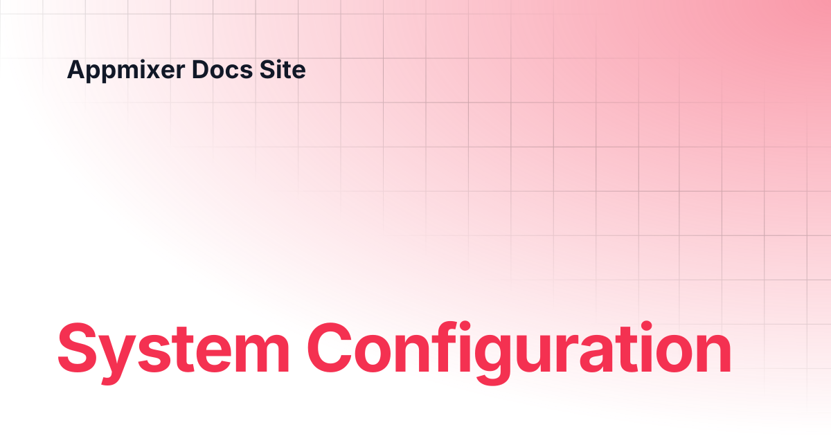 System Configuration | 6.3 | Appmixer Docs Site